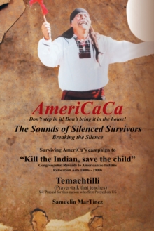 Americaca - the Sounds of Silenced Survivors : Surviving America'S Campaign to "Kill the Indian, Save the Child"