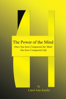 The Power of the Mind : Once You Have Conquered the Mind You Have Conquered Life