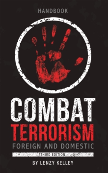 Combat Terrorism - Foreign and Domestic : Third Edition