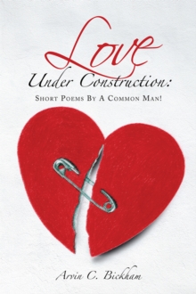 Love Under Construction: : Short Poems by a Common Man!