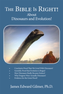 The Bible Is Right! : About Dinosaurs and Evolution!