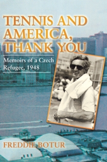 Tennis and America, Thank You : Memoirs of a Czech Refugee, 1948