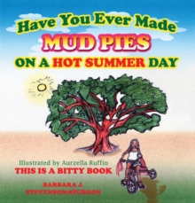 Have You Ever Made Mud Pies on a Hot Summer Day? : This Is a Bitty Book