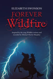 Forever Wildfire : Inspired by the Song Wildfire Written and Recorded by Michael Martin Murphey