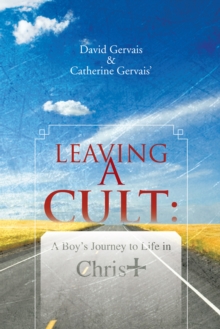 Leaving a Cult: : A Boy's Journey to Life in Christ