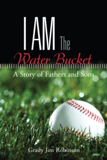 I Am the Water Bucket : A Story of Fathers and Sons