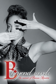 B Beyond Words : The Memoir of Bianca Ramirez