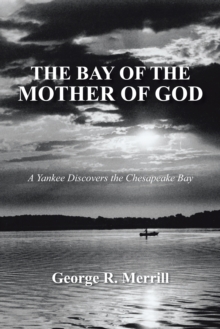 The Bay of the Mother of God : A Yankee Discovers the Chesapeake Bay