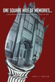 One Square Mile of Memories... : A Biography of Riverside High School Class of 1950