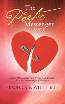 The Poetic Messenger : Stories of Blame and Guilt Are Not Mine to Claim. I Am Just the Messenger of Their Pain.