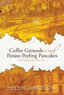 Coffee Grounds and Potato Peeling Pancakes : The Garbage We Ate to Live