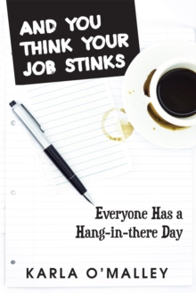 And You Think Your Job Stinks : Everyone Has a Hang-In-There Day