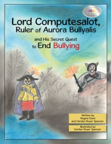 Lord Computesalot, Ruler of Aurora Bullyalis, and His Secret Quest to End Bullying