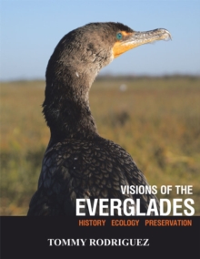 Visions of the Everglades : History Ecology Preservation