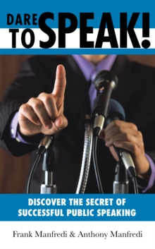 Dare to Speak! : Discover the Secret of Successful Public Speaking