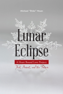 Lunar Eclipse : A Heart Bound Love Project: Past, Present, and the Future