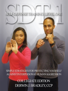 Sdt-1 Self-Defense Training: Level One : Simple Techniques and Strategies for Protecting Yourself Against Interpersonal Human Aggression