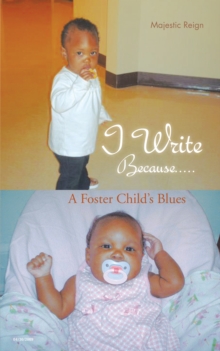 I Write Because..... : A Foster Child's Blues