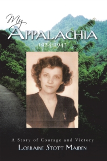 My Appalachia  1924-1942 : A Story of Courage and Victory