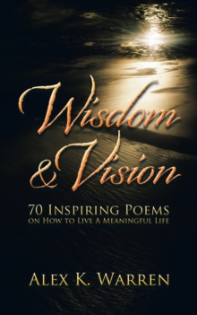 Wisdom & Vision : 70 Inspiring Poems on How to Live a Meaningful Life