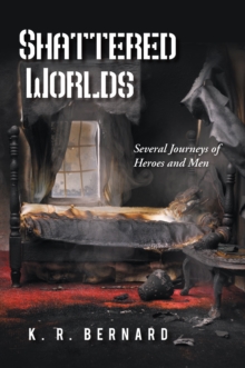 Shattered Worlds : Several Journeys of Heroes and Men