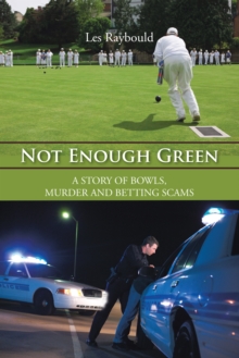 Not Enough Green : A Story of Bowls, Murder and Betting Scams