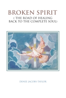 Broken Spirit : ( the Road of Healing Back to the Complete Soul)