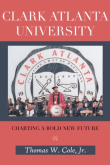 Clark Atlanta University : Charting a Bold New Future