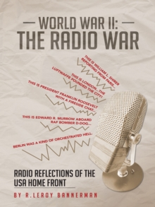 World War Ii:  the Radio War : Radio Reflections of the Usa Home Front