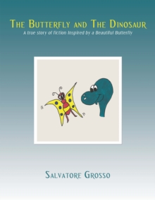 The Butterfly and the Dinosaur : A True Story of Fiction Inspired by a Beautiful Butterfly