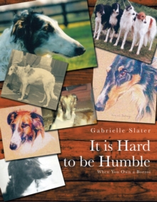 It Is Hard to Be Humble : When You Own a Borzoi