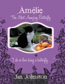 Amelie the Most Amazing Butterfly : "I Do so Love Being a Butterfly . . . "