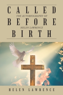 Called Before Birth : The Autobiography of Helen Lawrence