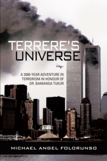 Terrere'S Universe : A 2000-Year Adventure in Terrorism in Honour of Dr. Bamanga Tukur