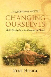 Changing Ourselves : God'S Plan in Christ for Changing the World