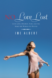 No Love Lost : Lust, Love, Divorce, Fury, and Sex Make  the World Go Round