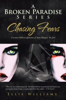 A Broken Paradise Series : Chasing Fears: a Written Biblical Affiliation of Awen Morgan, 'The First'