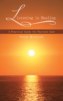 Listening Is Healing : A Practical Guide for Pastoral Care