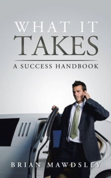 What It Takes : A Success Handbook