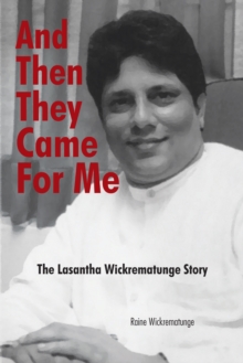 And Then They Came for Me : The Lasantha Wickrematunge Story