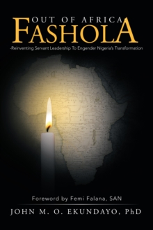 Out of Africa:  Fashola-Reinventing Servant Leadership to Engender Nigeria'S Transformation : Foreword by Femi Falana, San