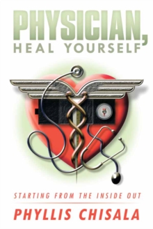 Physician, Heal Yourself : Starting from the Inside Out