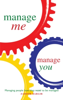 Manage Me, Manage You : Managing People How They Want to Be Managed