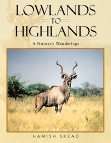 Lowlands to Highlands : A Hunter's Wanderings