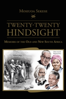 Twenty-Twenty Hindsight : Memoirs of the Old and New South Africa