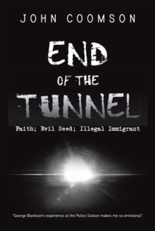 End of the Tunnel : Faith; Evil Seed; Illegal Immigrant