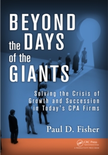 Beyond the Days of the Giants : Solving the Crisis of Growth and Succession in Today's CPA Firms