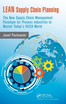 LEAN Supply Chain Planning : The New Supply Chain Management Paradigm for Process Industries to Master Today's VUCA World, Hardback Book LEAN Supply Chain Planning : The New Supply Chain Management Paradigm for Process Industries to Master Today's VUCA World, Hardback Book
