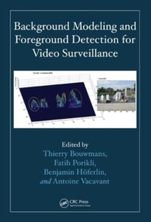 Background Modeling and Foreground Detection for Video Surveillance, Hardback Book Background Modeling and Foreground Detection for Video Surveillance, Hardback Book