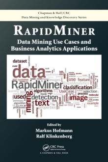 RapidMiner : Data Mining Use Cases and Business Analytics Applications, Hardback Book RapidMiner : Data Mining Use Cases and Business Analytics Applications, Hardback Book